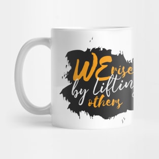 We Rise By Lifting Others Mug